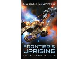 Livro Frontier'S Uprising: A Space Opera Adventure de Robert C. James ( Inglês )