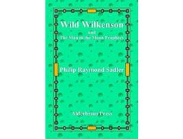 Livro Wild Wilkenson And The Man In The Moon Prophecy de Philip Raymond Sadler ( Inglês )