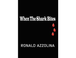 Livro When The Shark Bites de Ronald Azzolina ( Inglês )