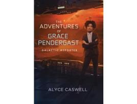 Livro The Adventures Of Grace Pendergast, Galactic Reporter de Alyce Caswell ( Inglês )