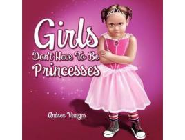 Livro Girls Don'T Have To Be Princesses de Andrea Venegas ( Inglês )