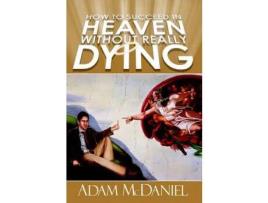 Livro How To Succeed In Heaven Without Really Dying de Adam D McDaniel ( Inglês )