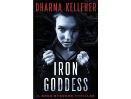 Livro Iron Goddess: A Shea Stevens Thriller de Dharma Kelleher ( Inglês )