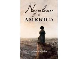 Livro Napoleon In America de Shannon Selin ( Inglês )