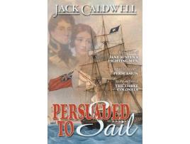 Livro Persuaded To Sail: Book Three Of Jane Austen'S Fighting Men de Jack Caldwell ( Inglês )