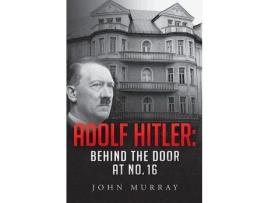 Livro Adolf Hitler: Behind The Door At No. 16 de John Murray ( Inglês )