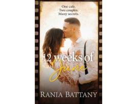 Livro 12 Weeks Of June: A Dual Timeline Story About Enduring Love, New Romance And Family Secrets de Rania Battany ( Inglês )