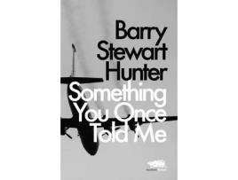 Livro Something You Once Told Me de Barry Stewart Hunter ( Inglês )