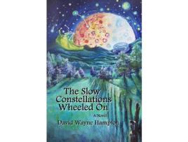 Livro The Slow Constellations Wheeled On de David Wayne Hampton ( Inglês )