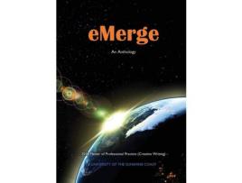 Livro Emerge: An Anthology Of Creative Writing From Master Of Professional Practice (Creative Writing) Students At The University Of The Sunshine Coast de Jade Dor ( Inglês )