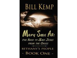 Livro Mary Sees All: The Race To Save Jesus From The Cross de Bill Kemp ( Inglês )