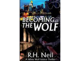 Livro Becoming The Wolf: A White Wolf Justice Thriller de R.H. Neil ( Inglês )