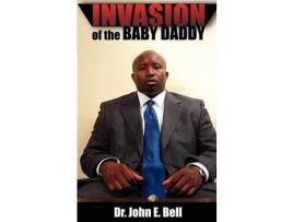 Livro Invasion Of The Baby Daddy de John Dr E. Bell ( Inglês )