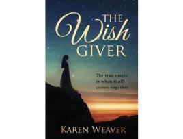 Livro The Wish Giver: The True Magic Is When It All Comes Together de Karen Weaver ( Inglês )