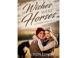 Livro If Wishes Were Horses: An Irish Romance de Caitlyn Lynch ( Inglês )