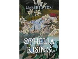 Livro Ophelia Rising: 'We Know What We Are, But Know Not What We May Be.' de Umberto Tosi ( Inglês )