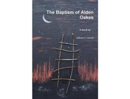 Livro The Baptism Of Alden Oakes de Edward Lemond ( Inglês )