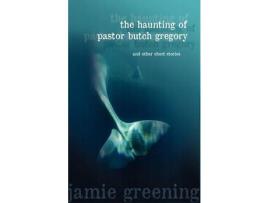 Livro The Haunting Of Pastor Butch Gregory And Other Short Stories de Jamie Greening ( Inglês )