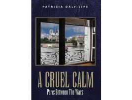 Livro A Cruel Calm: Paris Between The Wars de Patricia Daly-Lipe ( Inglês )