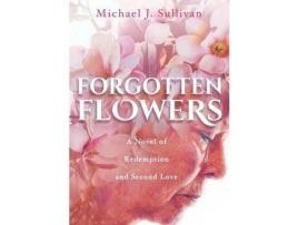 Livro Forgotten Flowers: A Novel Of Redemption And Second Love de Michael J Sullivan ( Inglês )