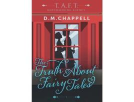 Livro The Truth About Fairy Tales (Matchmaking Agency) de D. M. Chappell ( Inglês )