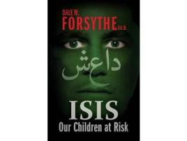 Livro Isis: Our Children At Risk de Dale W Forsythe ( Inglês )