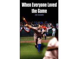 Livro When Everyone Loved The Game de Jim Shawn ( Inglês )