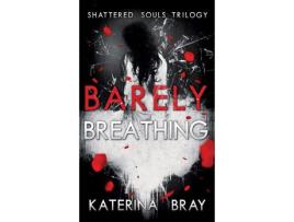 Livro Barely Breathing: Shattered Souls Trilogy Book 1 de Katerina Bray ( Inglês )