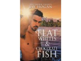 Livro Flat Whites &Amp; Chocolate Fish: Southern Lights de Jay Hogan ( Inglês )