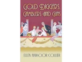 Livro Gold Diggers, Gamblers And Guns de Ellen Mansoor Collier ( Inglês )