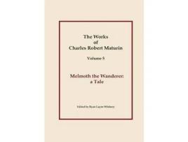 Livro Works Of Charles Robert Maturin, Vol. 5: Melmoth The Wanderer de Charles Robert Maturin ( Inglês )