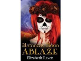 Livro Matanzas Moon: Ablaze de Elizabeth Raven ( Inglês )