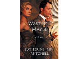 Livro Wasted... Maybe: Choices Are Ours To Make de Katherine MK Mitchell ( Inglês )