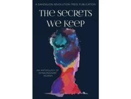 Livro The Secrets We Keep: An Anthology Of Extraordinary Women de Dandelion Revolution Press ( Inglês )