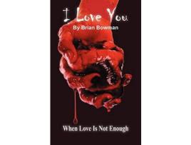 Livro I Love You: When Love Is Not Enough de Brian Bowman ( Inglês )