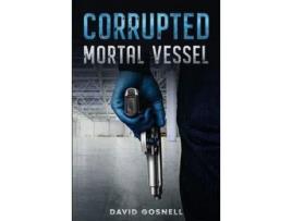 Livro Corrupted Mortal Vessel de David Gosnell ( Inglês )