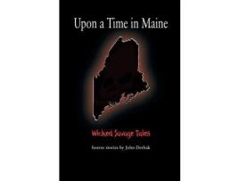 Livro Upon A Time In Maine: Wicked Savage Tales de John Derhak ( Inglês )