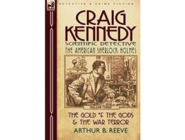 Livro Craig Kennedy-Scientific Detective: Volume 3-The Gold Of The Gods &Amp; The War Terror de Arthur B. Reeve ( Inglês )
