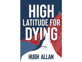 Livro High Latitude For Dying de Hugh Allan ( Inglês )