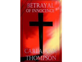 Livro Betrayal Of Innocence de Carla Ann Thompson ( Inglês )