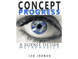 Livro Concept Progress: A Science Fiction Metaphysics de Leo Indman ( Inglês )