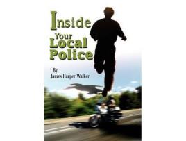 Livro Inside Your Local Police de James Harper Walker ( Inglês )