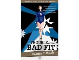 Livro The Trouble With A Bad Fit:A Novel Of Food, Fashion, And Mystery de Camilla T. Crespi ( Inglês )