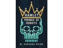 Livro Hamlet, Prince Of Robots de M. Darusha Wehm ( Inglês )