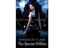 Livro The Species Within - Battles In The Dark - Book 1 de Kimberley Clark ( Inglês )