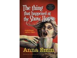Livro The Thing That Happened At The Show House: A Whodunit de Anna Emm ( Inglês )