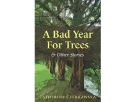 Livro A Bad Year For Trees And Other Stories de Catherine Czerkawska ( Inglês )