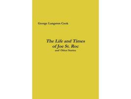Livro The Life And Times Of Joe St. Roc de George Langston Cook ( Inglês )