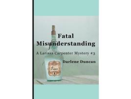 Livro Fatal Misunderstanding : A Larissa Carpenter Mystery #3 de Darlene Duncan ( Inglês )
