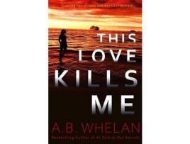 Livro This Love Kills Me de A.B. Whelan ( Inglês )